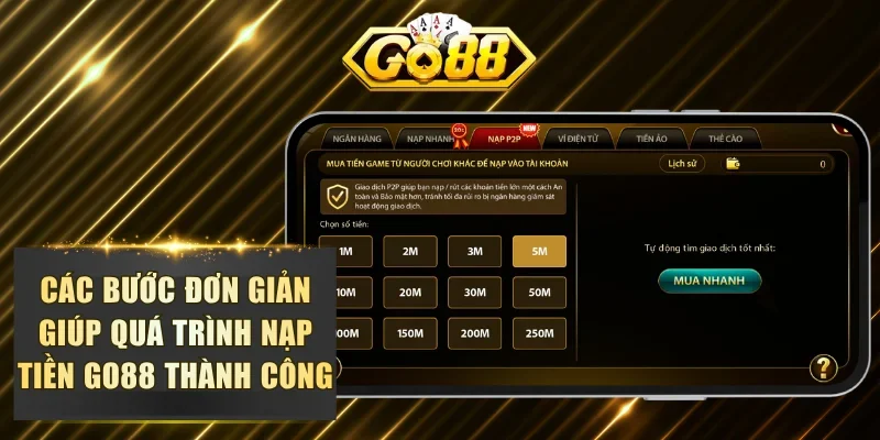 Các bước đơn giản giúp quá trình nạp tiền GO88 thành công