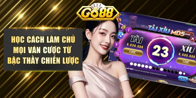 Học cách làm chủ mọi ván cược từ bậc thầy chiến lược