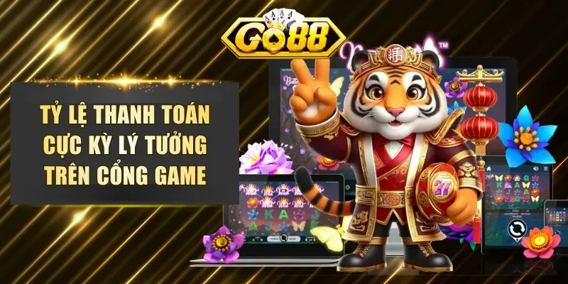 Tỷ lệ thanh toán cực kỳ lý tưởng trên cổng game